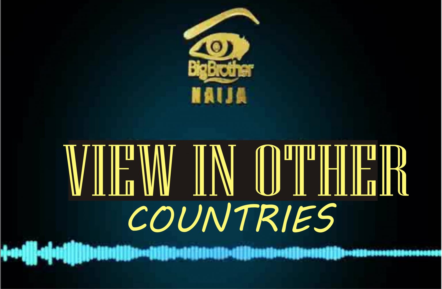 How to View BBNaija 2021 (Season 6) in the United Kingdom UK