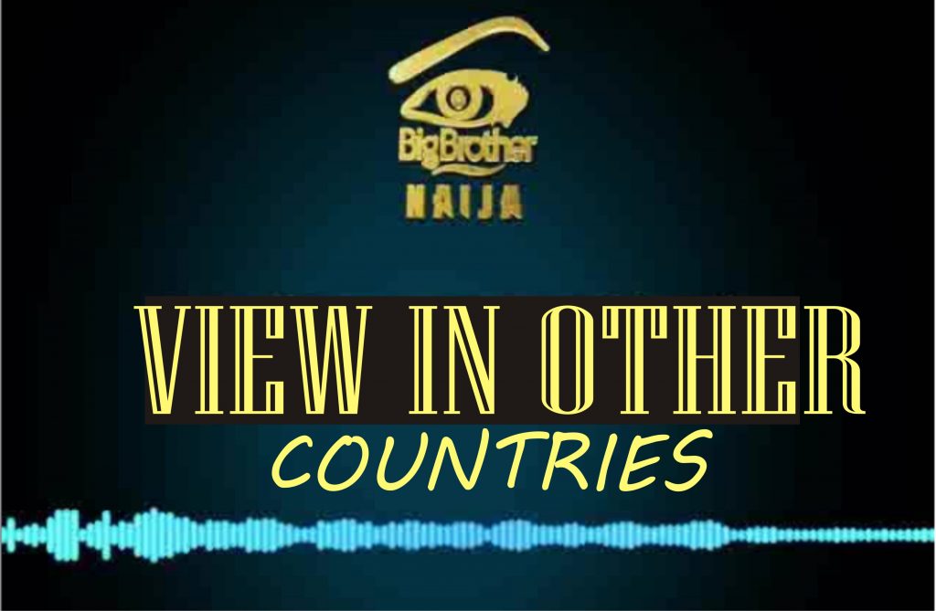 How to View BBNaija 2021 (Season 6) in the Europe, Asia